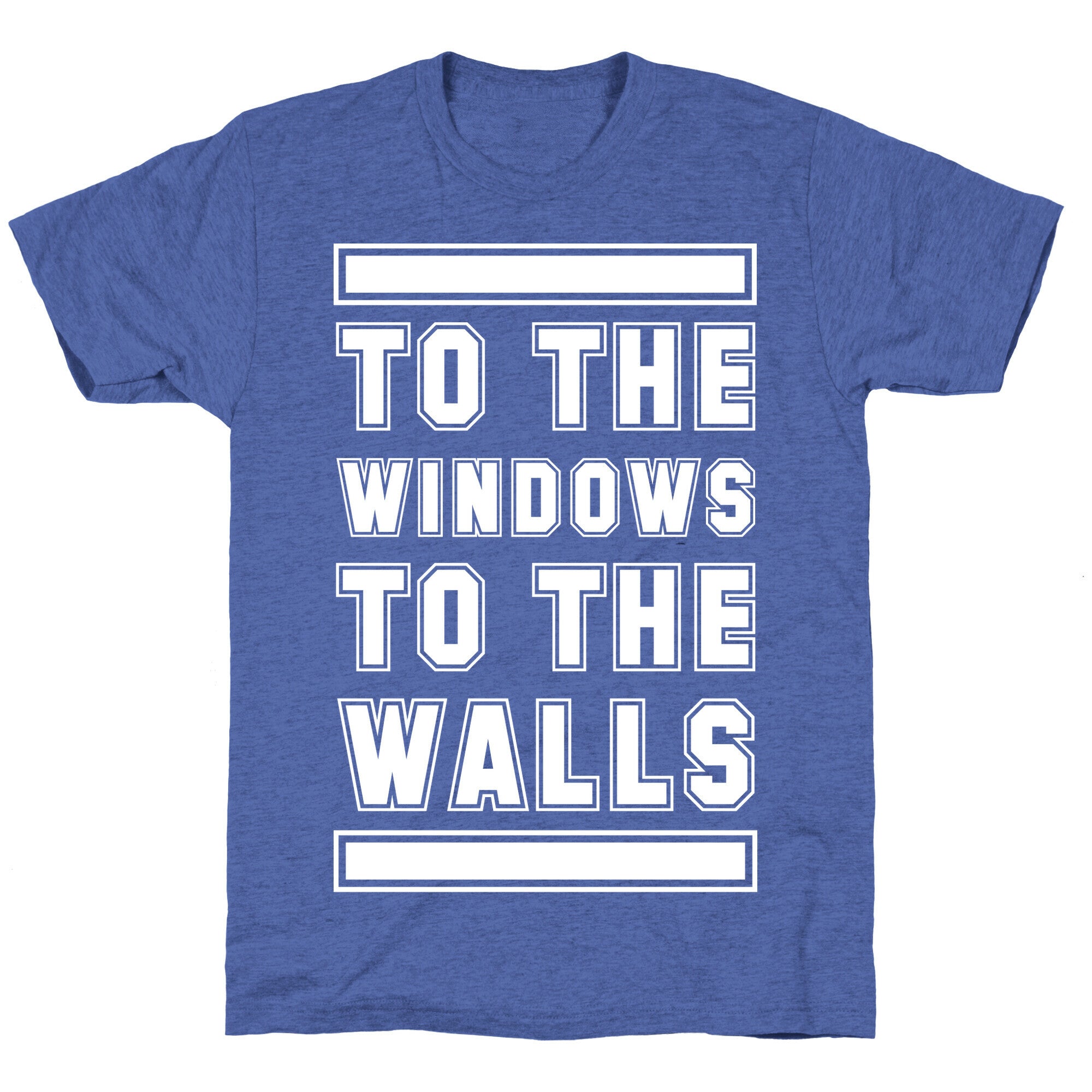 To the Window To the Wall Unisex Triblend Tee